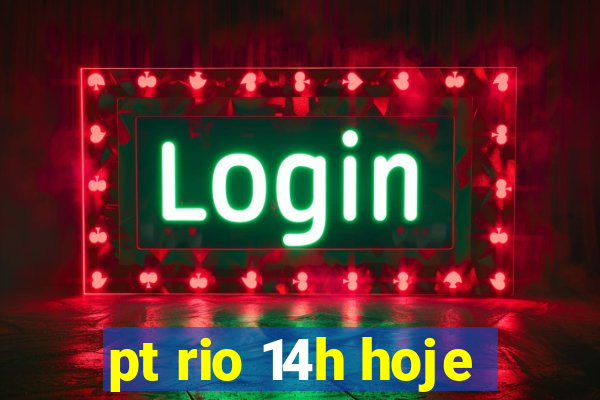 pt rio 14h hoje